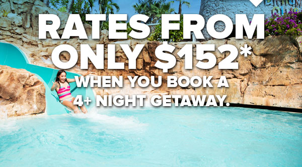 RATES FROM ONLY $152** When You Book A 4+ Night Getaway.
